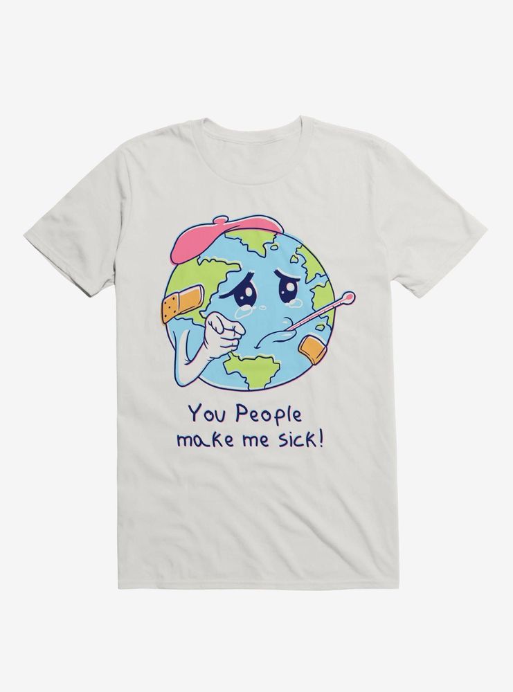 You People Make Me Sick! T-Shirt