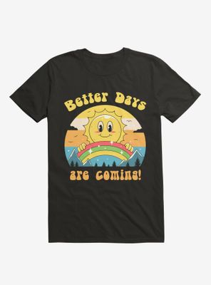 Better Days Are Coming T-Shirt