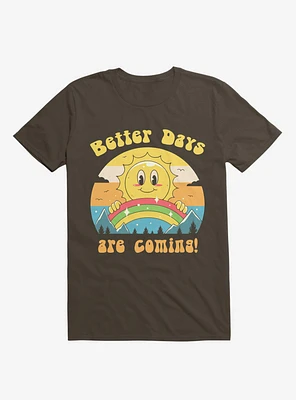 Rainbow Sun Better Days Are Coming Brown T-Shirt
