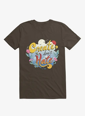Create Don't Hate Brown T-Shirt