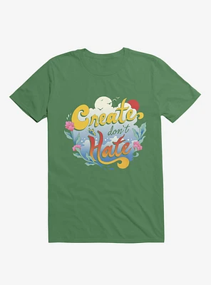 Create Don't Hate Kelly Green T-Shirt