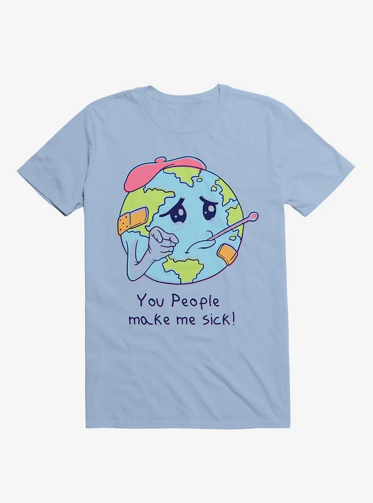 You People Make Me Sick! Earth Light Blue T-Shirt