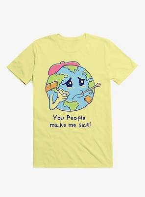 You People Make Me Sick! Earth Corn Silk Yellow T-Shirt