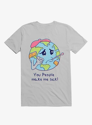 You People Make Me Sick! Earth Ice Grey T-Shirt