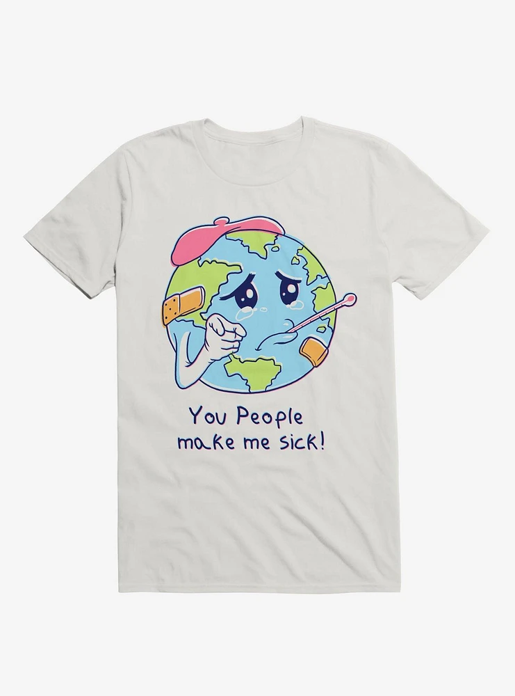 You People Make Me Sick! Earth White T-Shirt