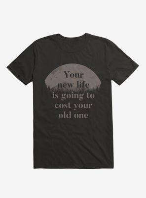 Your New Life Is Going To Cost Old One T-Shirt