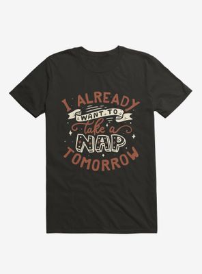 I Already Want To Take A Nap Tomorrow Typography T-Shirt