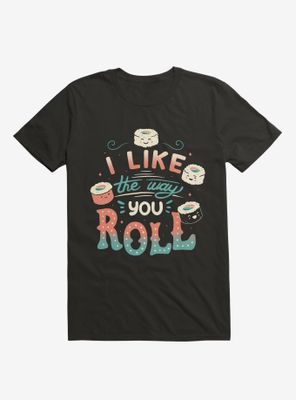 I Like The Way You Roll T-Shirt