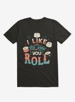 I Like The Way You Roll T-Shirt