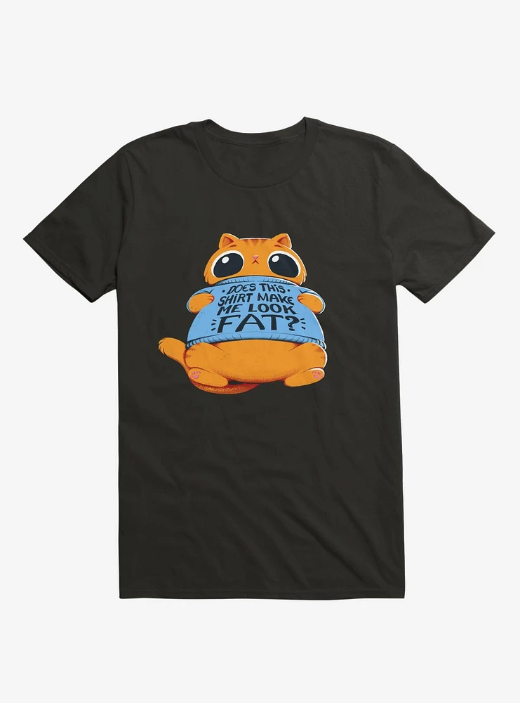 Does This Shirt Make Me Look Fat? T-Shirt