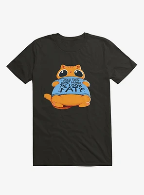 Does This Shirt Make Me Look Fat? T-Shirt