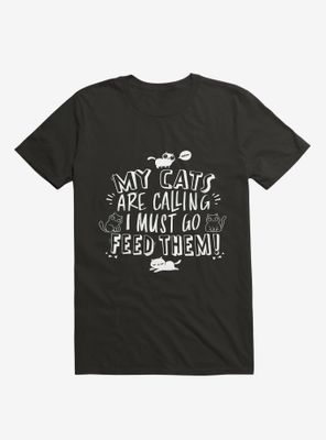 My Cats Are Calling And I Must Go Feed Them T-Shirt