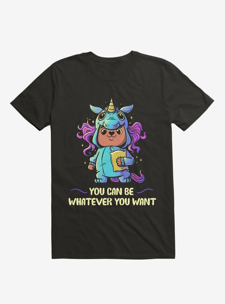 You Can Be Whatever Want T-Shirt