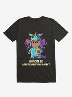 You Can Be Whatever Want T-Shirt