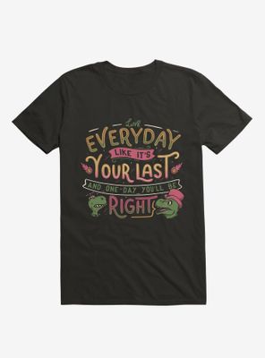 Live Everyday Like It's Your Last T-Shirt