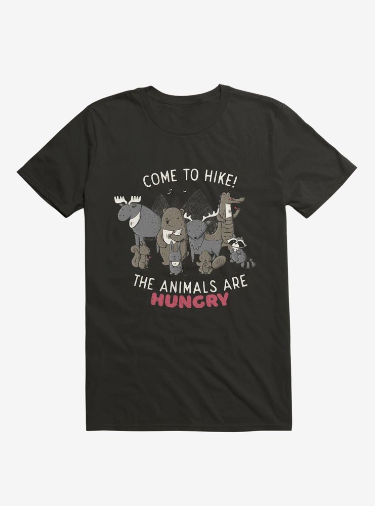 Come To Hike! The Animals Are Hungry T-Shirt