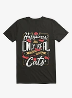 Happiness Is Only Real When Shared With My Cats T-Shirt