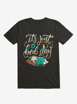 It's Just A Bed Day T-Shirt