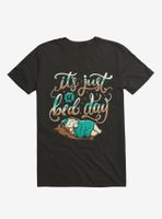 It's Just A Bed Day T-Shirt