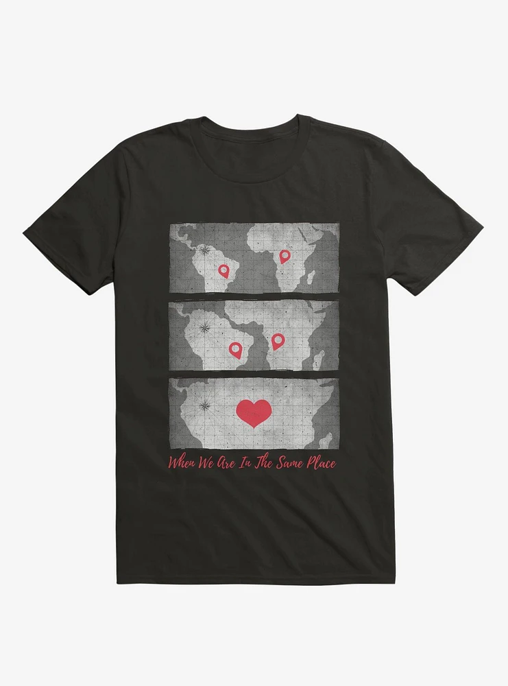When We Are The Same Place T-Shirt