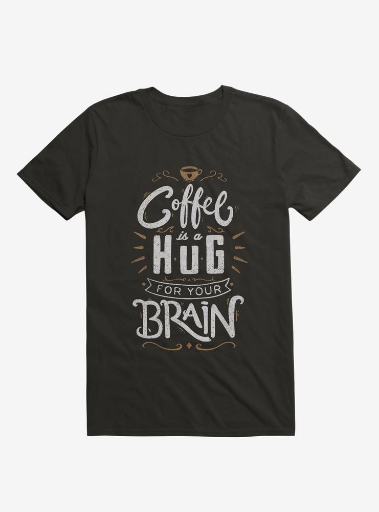 Coffee Is A Hug For The Brain T-Shirt