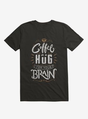 Coffee Is A Hug For The Brain T-Shirt