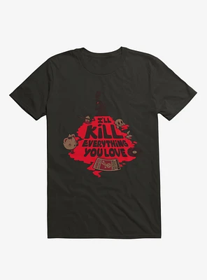 I'll Kill Everything You Love T-Shirt
