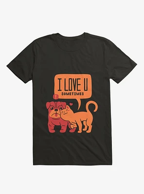 I Love You Sometimes T-Shirt