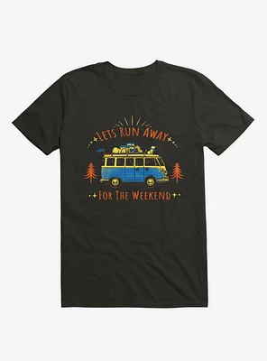 Let's Run Away For The Weekend T-Shirt
