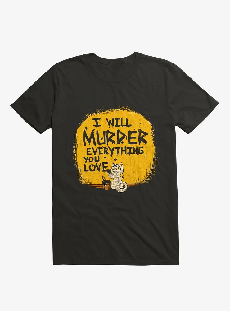 I'll Murder Everything You Love Cat Black T-Shirt