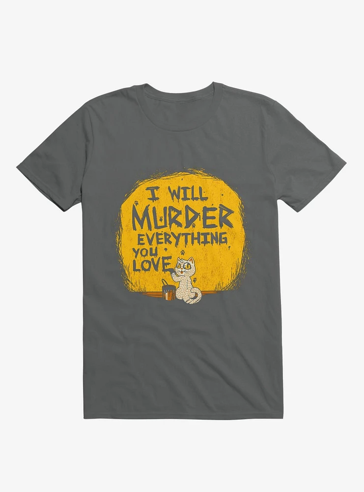 I'll Murder Everything You Love Cat Charcoal Grey T-Shirt