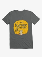 I'll Murder Everything You Love Cat Charcoal Grey T-Shirt