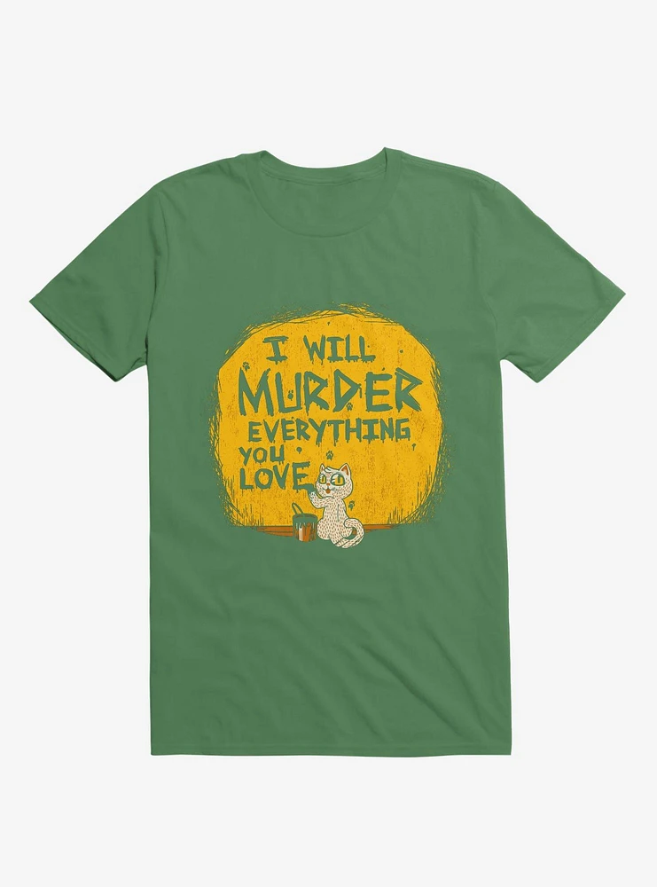 I'll Murder Everything You Love Cat Kelly Green T-Shirt