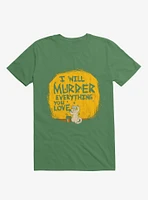 I'll Murder Everything You Love Cat Kelly Green T-Shirt