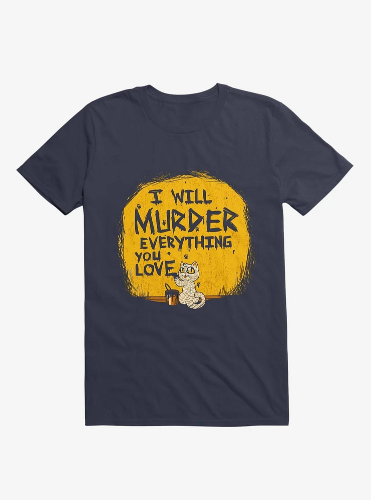 I'll Murder Everything You Love Cat Navy Blue T-Shirt