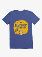 I'll Murder Everything You Love Cat Royal Blue T-Shirt