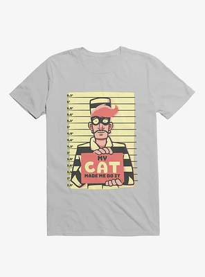 My Cat Made Me Do It Ice Grey T-Shirt