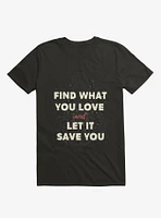 Find What You Love And Let It Save T-Shirt