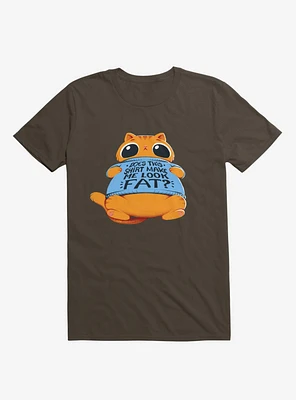 Does This Shirt Make Me Look Fat? Brown T-Shirt