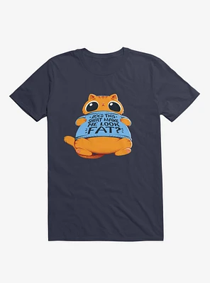 Does This Shirt Make Me Look Fat? Navy Blue T-Shirt
