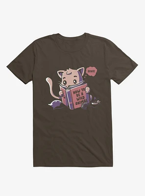 How To Be A Wild Animal Cat Brown T-Shirt