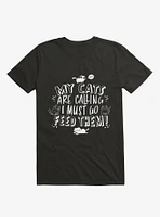 My Cats Are Calling And I Must Go Feed Them T-Shirt