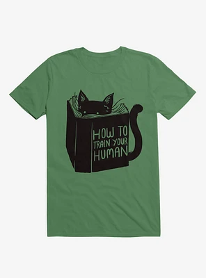 How To Train Your Human Kelly Green T-Shirt