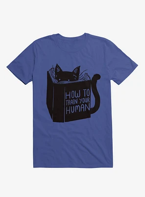 How To Train Your Human Royal Blue T-Shirt