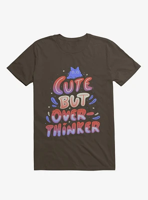 Cute But Overthinker Brown T-Shirt