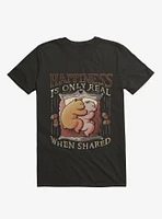 Happiness Is Only Real When Shared T-Shirt