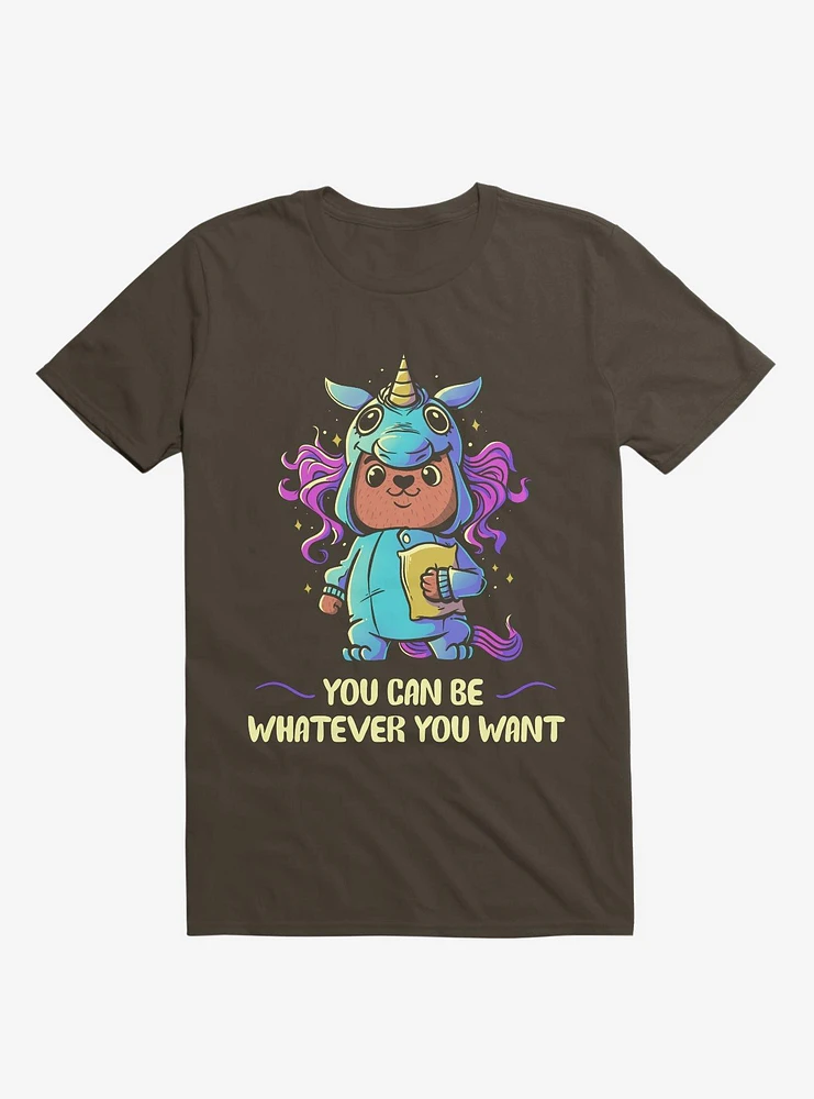 You Can Be Whatever Want Brown T-Shirt
