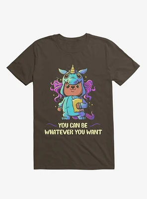 You Can Be Whatever Want Brown T-Shirt