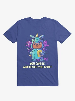 You Can Be Whatever Want Royal Blue T-Shirt