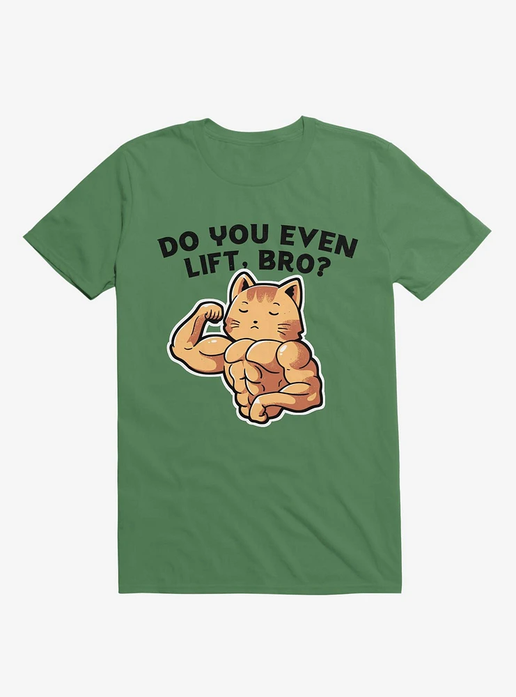 Do You Even Lift, Bro? Cat Kelly Green T-Shirt